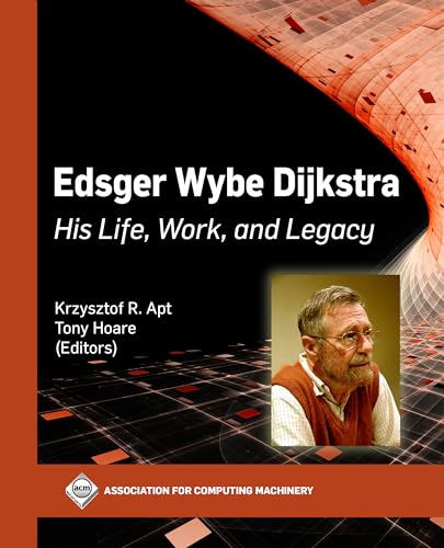 Edsger Wybe Dijkstra: His Life, Work, and Legacy (Acm Books)