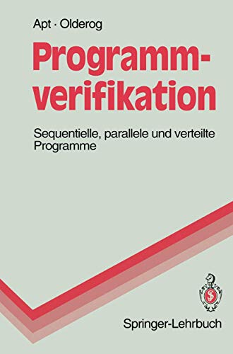 Programmverifikation: "Sequentielle, Parallele Und Verteilte Programme" (Springer-Lehrbuch)