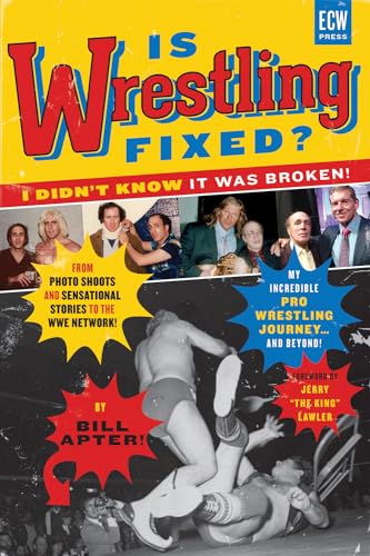 Is Wrestling Fixed? I Didn't Know It Was Broken!: From Photo Shoots and Sensational Stories to the WWE Network My Incredible Pro Wrestling Journey! and Beyond... von ECW Press