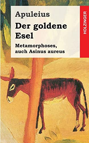 Der goldene Esel: Metamorphoses, auch Asinus aureus