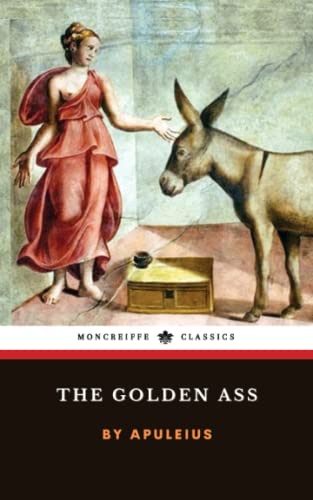 The Golden Ass: or Metamorphoses, the Ancient Roman Novel (Annotated)