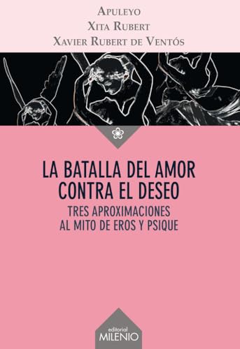 La batalla del amor contra el deseo : tres aproximaciones al mito de Eros y Psique (Ensayo, Band 60) von Milenio Publicaciones S.L.