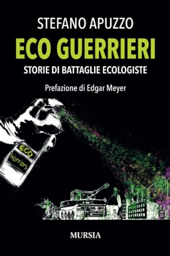 Eco guerrieri: Storie di battaglie ecologiste (Interventi) von Ugo Mursia Editore