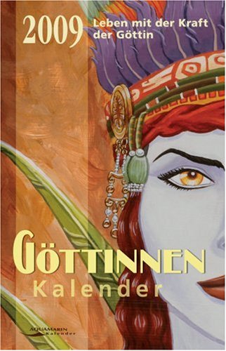 Göttinnen-Kalender 2009 - Leben mit der Kraft der Göttin Göttinnen-Kalender 2009 - Leben mit der Kraft der Göttin