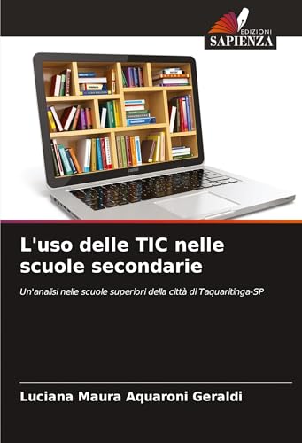 L'uso delle TIC nelle scuole secondarie: Un'analisi nelle scuole superiori della città di Taquaritinga-SP von Edizioni Sapienza