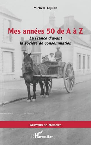 Mes années 50 de A à Z: La France d’avant la société de consommation von Editions L'Harmattan