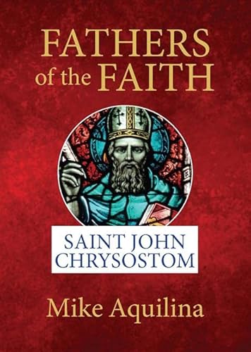 Fathers of the Faith: Saint John Chrysostom (Fathers of Faith)