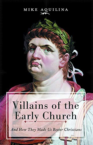 Villains of the Early Church: And How They Made Us Better Christians von Emmaus Road Publishing