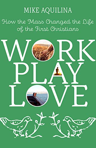 Work Play Love: How the Mass Changed the Life of the First Christians von Paraclete Press (MA)