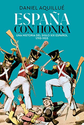 España con honra: Una historia del XIX español. 1793-1923