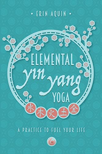 Elemental Yin Yang Yoga: A Practice to Fuel Your Life von Emergence Education