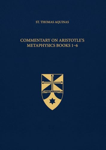 Commentary on Aristotle's Metaphysics Books 1-6 (Latin-English Edition): Opera Omnia, Volume 50