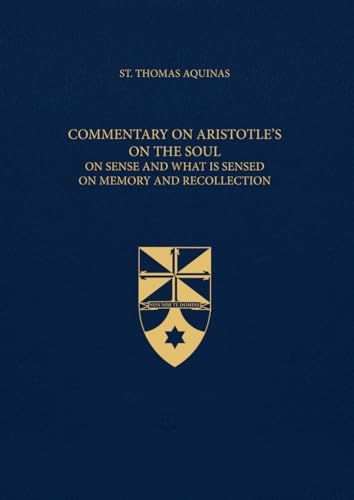 Commentary on Aristotle’s On the Soul, On Sense, On Memory (Latin-English Edition): Opera Omnia, Volume 49