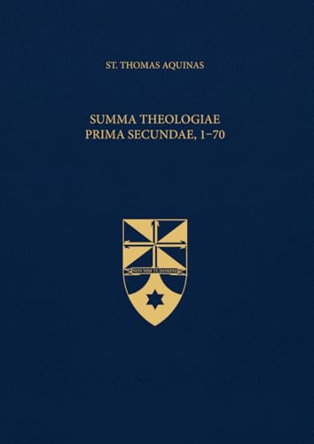 Summa Theologiae Prima Secundae, 1-70 (Latin-English Edition): Opera Omnia, Volume 15