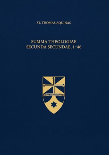 Summa Theologiae Secunda Secundae, 1-46 (Latin-English Edition): Opera Omnia, Volume 17
