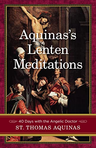 Aquinas's Lenten Meditations: 40 Days With the Angelic Doctor von Sophia Institute Press
