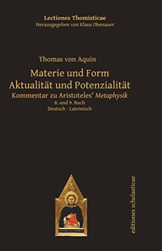 Materie und Form. Aktualität und Potenzialität: Kommentar zu Aristoteles‘ Metaphysik. 8. und 9. Buch Deutsch – Lateinisch: Kommentar zu Aristoteles ... Herausgegeben von Klaus Obenauer) von Editiones Scholasticae