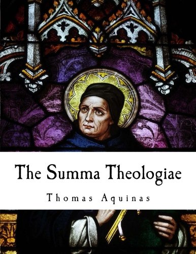 The Summa Theologiae: Summa Theologica (Thomas Aquinas)