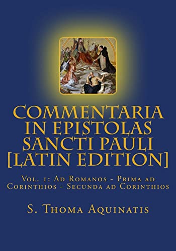 Commentaria in Epistolas Sancti Pauli Vol. I [Latin Edition]: Ad Romanos - Prima ad Corinthios - Secunda ad Corinthios (Opera Omnia S. Thomae Tomus XI) von Mediatrix Press