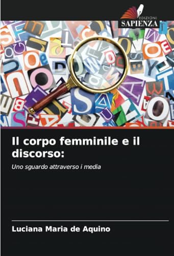 Il corpo femminile e il discorso:: Uno sguardo attraverso i media von Edizioni Sapienza