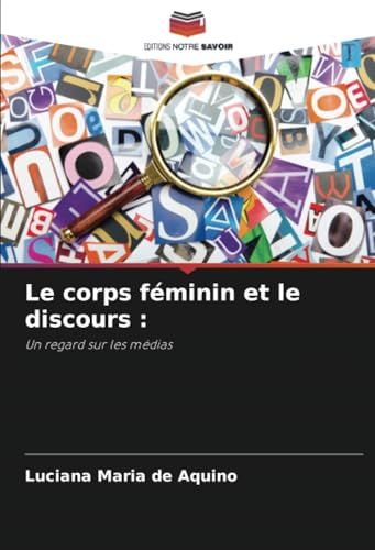 Le corps féminin et le discours :: Un regard sur les médias von Editions Notre Savoir