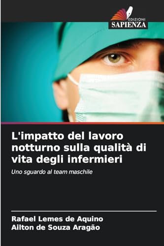 L'impatto del lavoro notturno sulla qualità di vita degli infermieri: Uno sguardo al team maschile von Edizioni Sapienza