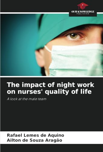 The impact of night work on nurses' quality of life: A look at the male team von Our Knowledge Publishing