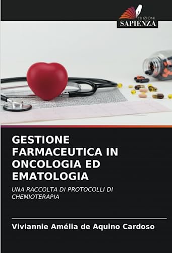 GESTIONE FARMACEUTICA IN ONCOLOGIA ED EMATOLOGIA: UNA RACCOLTA DI PROTOCOLLI DI CHEMIOTERAPIA