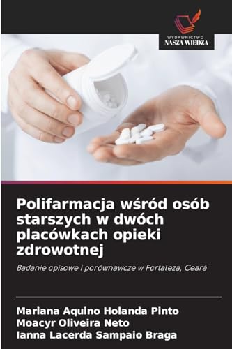 Polifarmacja wśród osób starszych w dwóch placówkach opieki zdrowotnej: Badanie opisowe i porównawcze w Fortaleza, Ceará von Wydawnictwo Nasza Wiedza