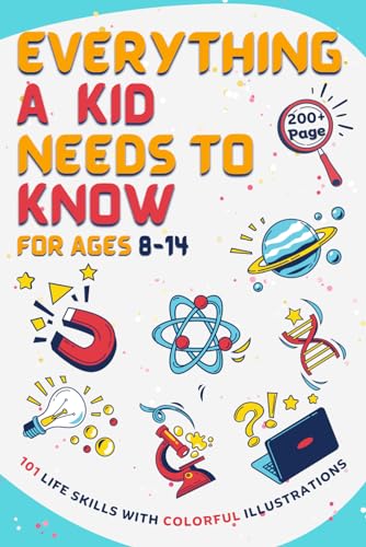 Everything a Kid Needs to Know for Ages 8-14: 101 life skills with colorful illustrations that prepare children for life von Independently published