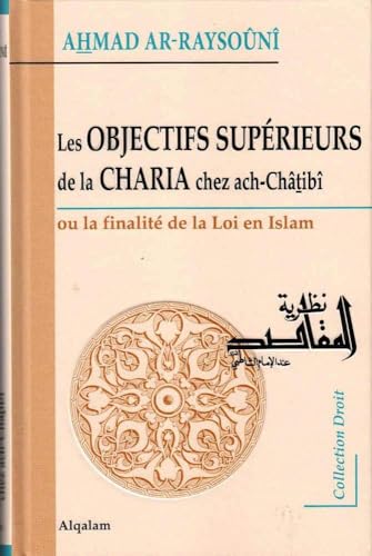 Objectifs supérieurs de la Charia chez ach-Châtibî (Les) : Ou la finalité de la Loi en Islam von ALBOURAQ