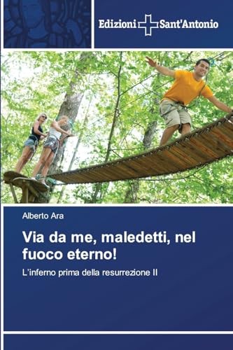 Via da me, maledetti, nel fuoco eterno!: L¿inferno prima della resurrezione II von Edizioni Sant'Antonio