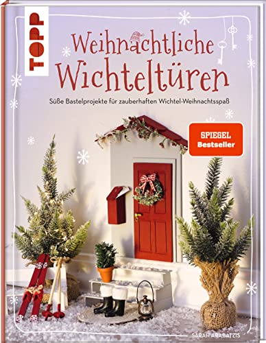 Weihnachtliche Wichteltüren. Süße Bastelprojekte für zauberhaften Wichtel-Weihnachtsspaß.: Mit großer Ideenbibliothek und Vorlagen zum Download Weihnachtliche Wichteltüren. Süße Bastelprojekte für zauberhaften Wichtel-Weihnachtsspaß.: Mit großer Ideenbibliothek und Vorlagen zum Download