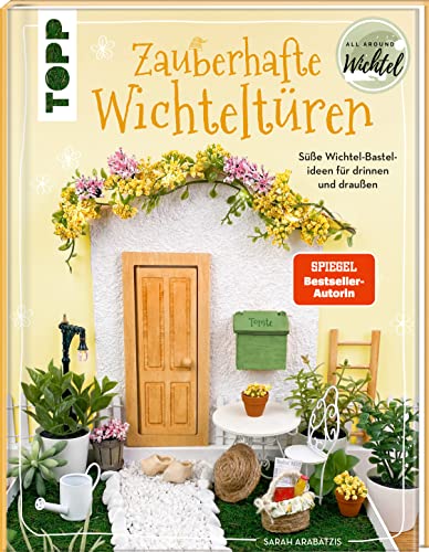 Zauberhafte Wichteltüren: Süße Wichtel-Bastelideen für drinnen und draußen. Von der SPIEGEL Bestseller Autorin Sarah Arabatzis alias @allaroundfamily.de und @allaround.wichtel von Frech