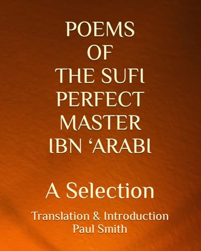 POEMS OF THE SUFI PERFECT MASTER IBN ‘ARABI: A Selection von Independently published