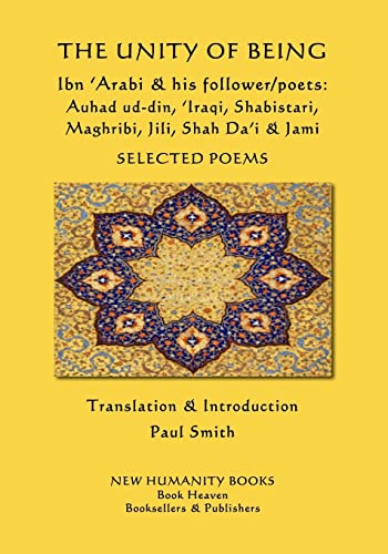 The Unity of Being - Ibn 'Arabi & his follower/poets - Auhad ud-din, 'Iraqi, Shabistari, Maghribi, Jili, Shah Da'i & Jami: Selected Poems von CreateSpace Independent Publishing Platform