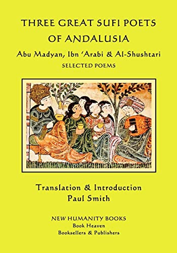 Three Great Sufi Poets of Andalusia: Abu Madyan, Ibn ?Arabi & Al-Shushtari - Selected Poems von Createspace Independent Publishing Platform