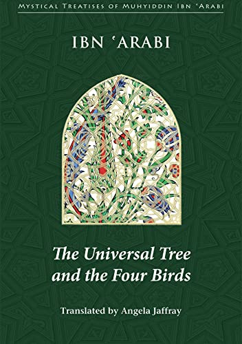 The Universal Tree and the Four Birds: Treatise on Unification Al-ittihad Al-kawni (Mystical Treatises of Muhyiddin Ibn 'arabi)