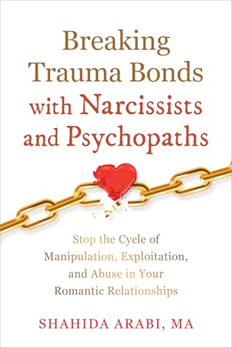 Breaking Trauma Bonds With Narcissists and Psychopaths: Stop the Cycle of Manipulation, Exploitation, and Abuse in Your Romantic Relationships Breaking Trauma Bonds With Narcissists and Psychopaths: Stop the Cycle of Manipulation, Exploitation, and Abuse in Your Romantic Relationships von New Harbinger Pubns Inc