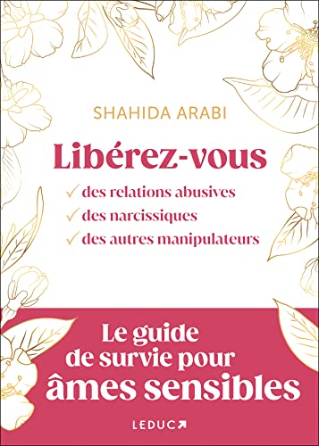 Libérez-vous des relations abusives, des narcissiques, des autres manipulateurs: Le guide de survie pour âmes sensibles Libérez-vous des relations abusives, des narcissiques, des autres manipulateurs: Le guide de survie pour âmes sensibles
