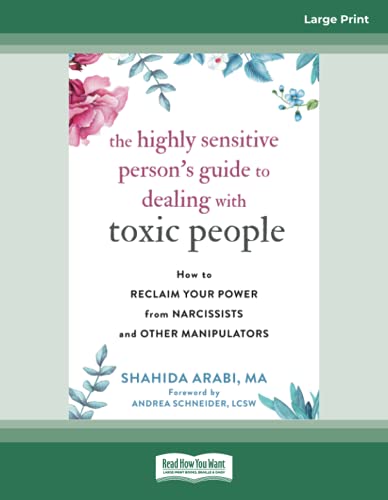 The Highly Sensitive Person's Guide to Dealing with Toxic People: How to Reclaim Your Power from Narcissists and Other Manipulators The Highly Sensitive Person's Guide to Dealing with Toxic People: How to Reclaim Your Power from Narcissists and Other Manipulators