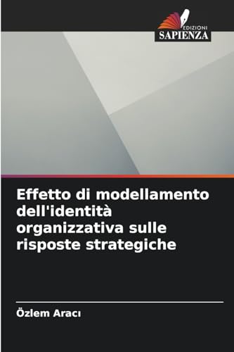 Effetto di modellamento dell'identità organizzativa sulle risposte strategiche von Edizioni Sapienza
