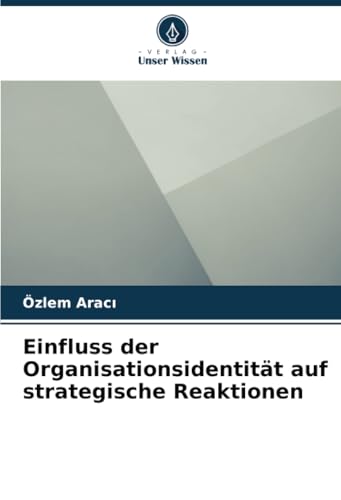 Einfluss der Organisationsidentität auf strategische Reaktionen von Verlag Unser Wissen