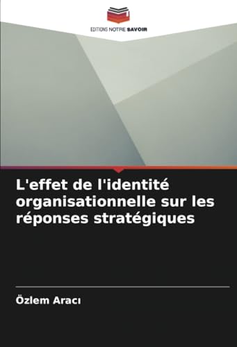 L'effet de l'identité organisationnelle sur les réponses stratégiques von Editions Notre Savoir