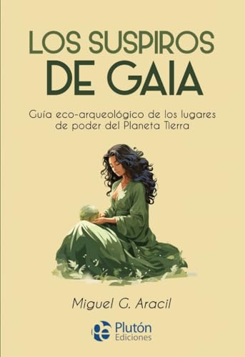 Los suspiros de Gaia: Guía eco-arqueológico de los lugares de poder del Planeta Tierra (Colección Nueva Era) von Plutón Ediciones