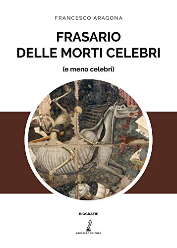 Frasario delle morti celebri (e meno celebri) von Prospero Editore