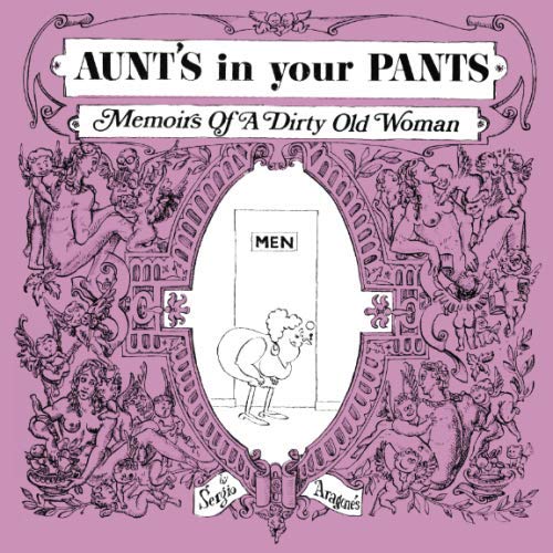 Aunt's in Your Pants: Memoirs of a Dirty Old Woman von About Comics