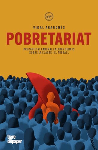 Pobretariat: Precarietat laboral i altres debats sobre la classe i el treball (ASSAIG, Band 204) von Tigre de Paper Edicions