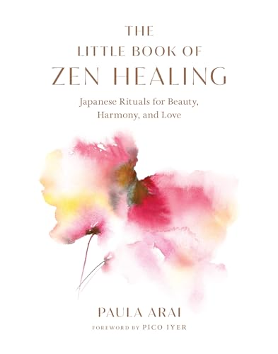 The Little Book of Zen Healing: Japanese Rituals for Beauty, Harmony, and Love von Shambhala