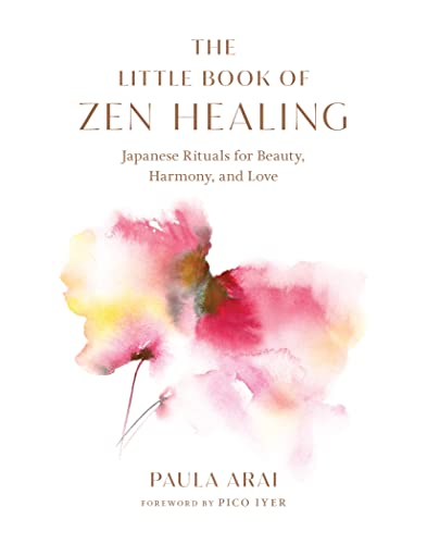 The Little Book of Zen Healing: Japanese Rituals for Beauty, Harmony, and Love von Shambhala